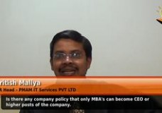 Is there any company policy that only MBA’s can become CEO or higher posts of the company? (Pritish Mallya – HR Head – PMAM IT Services PVT LTD)