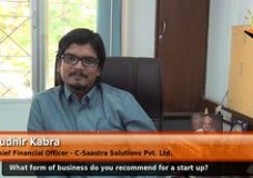 What form of business do you recommend for a start up? (Chief Financial Officer – C-Saastra Solutions Pvt. Ltd.)